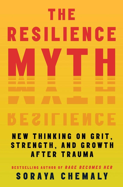 Book cover for Resilience Myth: New Thinking on Grit, Strength, and Growth After Trauma