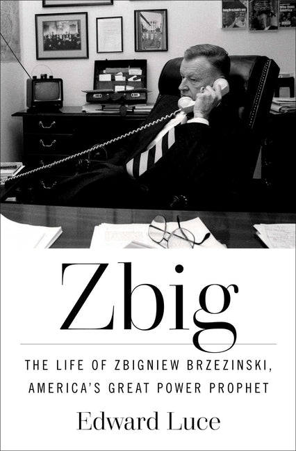 Book cover for Zbig: The Life of Zbigniew Brzezinski, America's Great Power Prophet