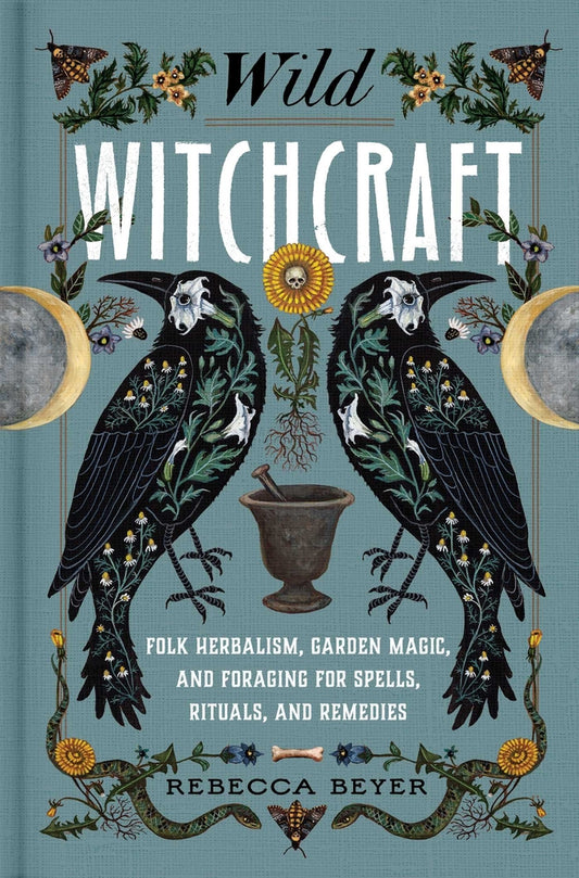 Book cover for Wild Witchcraft: Folk Herbalism, Garden Magic, and Foraging for Spells, Rituals, and Remedies