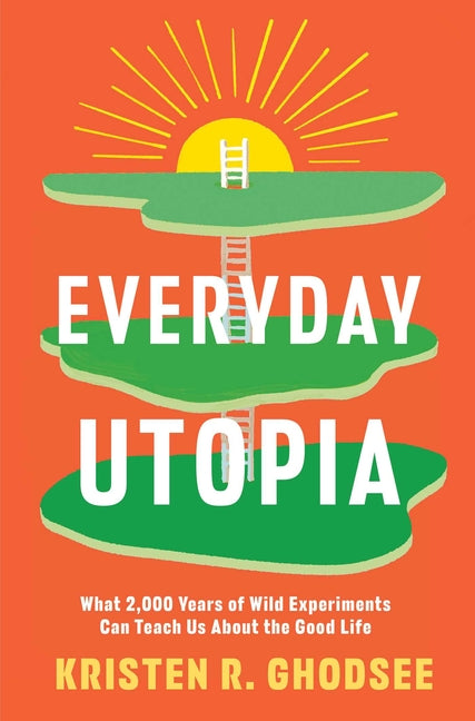 Book cover for Everyday Utopia: What 2,000 Years of Wild Experiments Can Teach Us about the Good Life