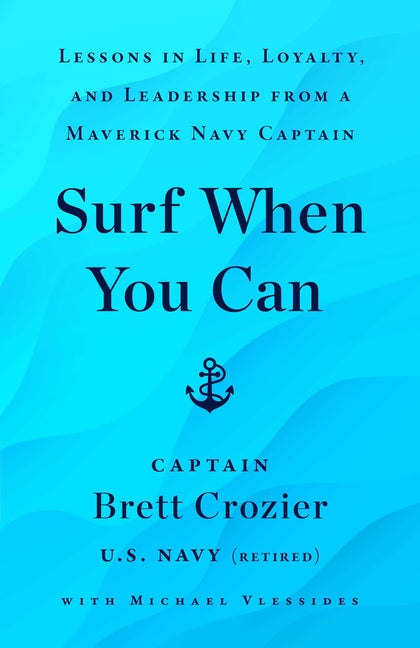 Book cover for Surf When You Can: Lessons in Life, Loyalty, and Leadership from a Maverick Navy Captain