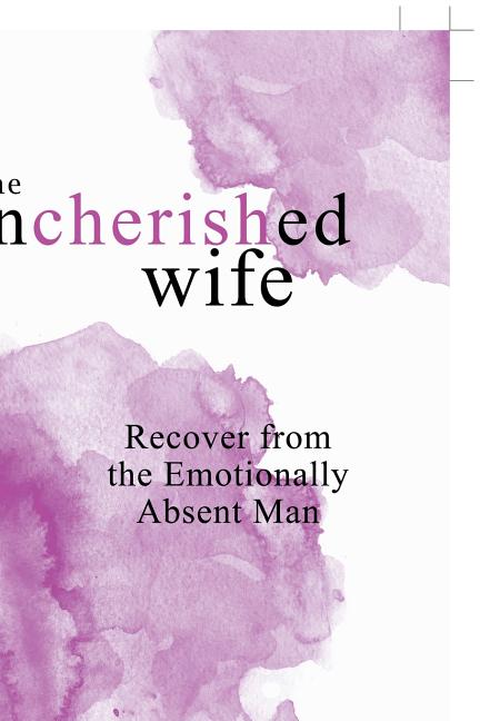 Book cover for Uncherished Wife: Recover from the Emotionally Absent Man