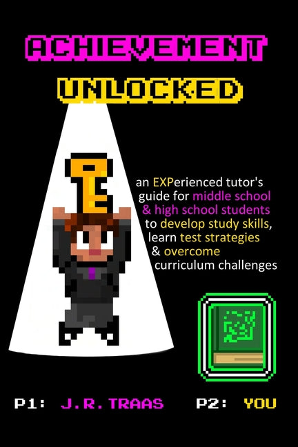 Book cover for Achievement Unlocked: An Experienced Tutor's Guide: For Middle School and High School Students to Develop Study Skills, Learn Test Strategie