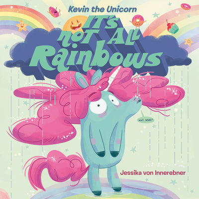 Book cover for Kevin the Unicorn: It's Not All Rainbows