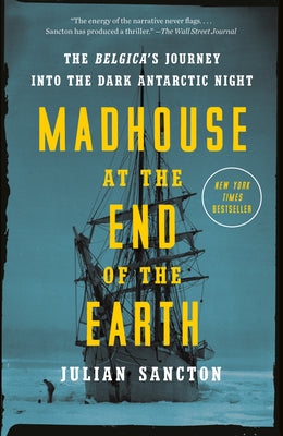 Book cover for Madhouse at the End of the Earth: The Belgica's Journey Into the Dark Antarctic Night