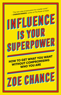 Book cover for Influence Is Your Superpower: How to Get What You Want Without Compromising Who You Are