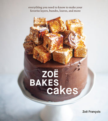 Book cover for Zoë Bakes Cakes: Everything You Need to Know to Make Your Favorite Layers, Bundts, Loaves, and More [A Baking Book]