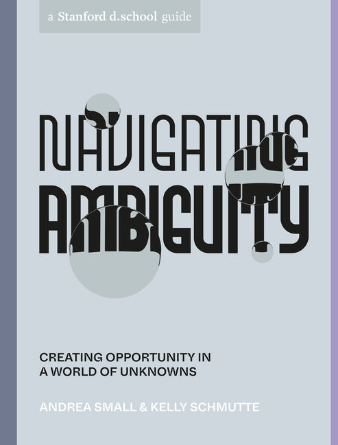 Book cover for Navigating Ambiguity: Creating Opportunity in a World of Unknowns