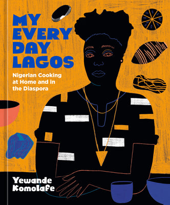Book cover for My Everyday Lagos: Nigerian Cooking at Home and in the Diaspora [A Cookbook]
