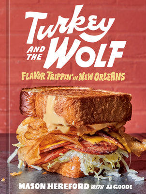 Book cover for Turkey and the Wolf: Flavor Trippin' in New Orleans [A Cookbook]