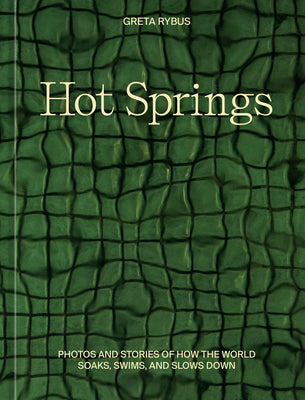 Book cover for Hot Springs: Photos and Stories of How the World Soaks, Swims, and Slows Down