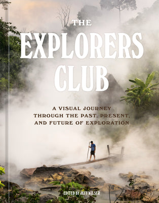 Book cover for The Explorers Club: A Visual Journey Through the Past, Present, and Future of Exploration