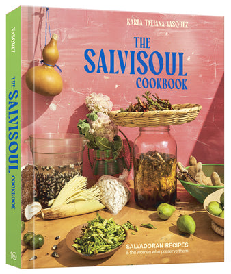 Book cover for The Salvisoul Cookbook: Salvadoran Recipes and the Women Who Preserve Them