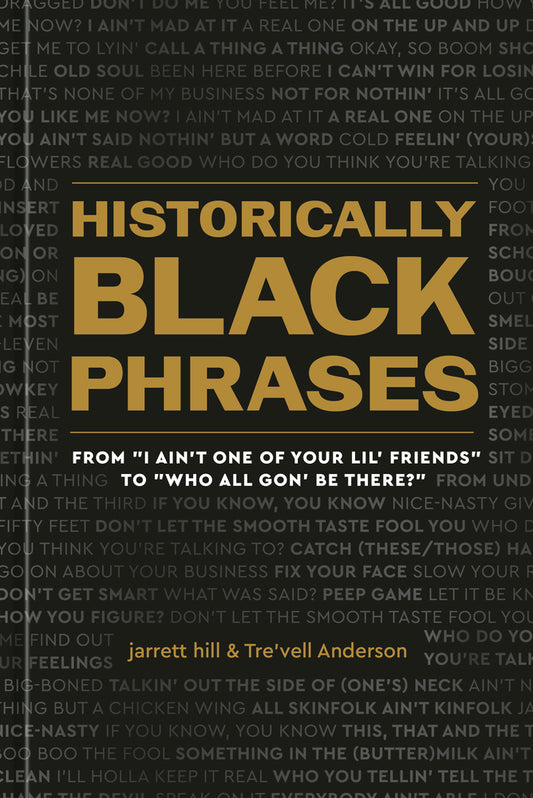 Book cover for Historically Black Phrases: From I Ain't One of Your Lil' Friends to Who All Gon' Be There?