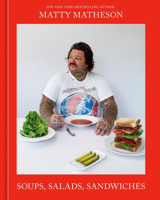 Book cover for Matty Matheson: Soups, Salads, Sandwiches: A Cookbook