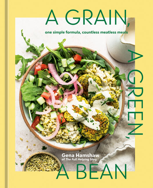 Book cover for Grain, a Green, a Bean: One Simple Formula, Countless Meatless Meals [A Plant-Based Cookbook]