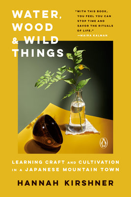 Book cover for Water, Wood, and Wild Things: Learning Craft and Cultivation in a Japanese Mountain Town