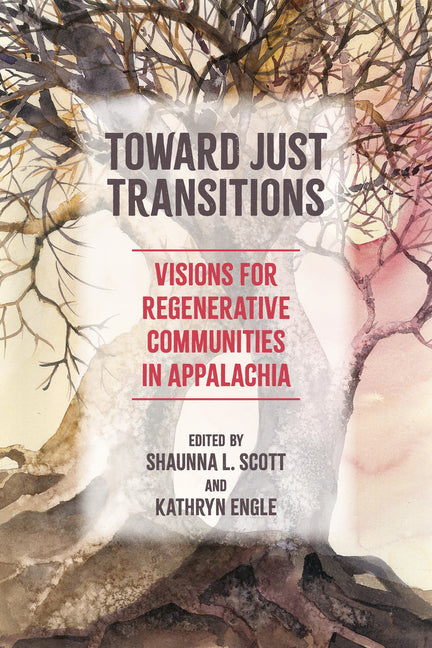 Book cover for Toward Just Transitions: Visions for Regenerative Communities in Appalachia