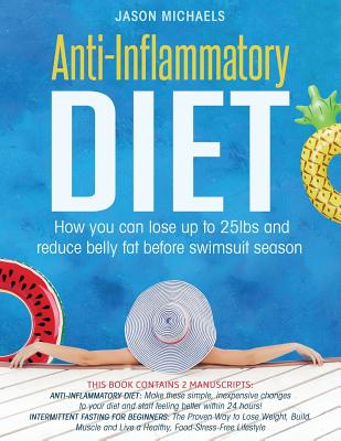 Book cover for Anti-Inflammatory Diet: 2 Manuscripts - How You Can Lose Up to 25lbs and Reduce Belly Fat Before Swimsuit Season