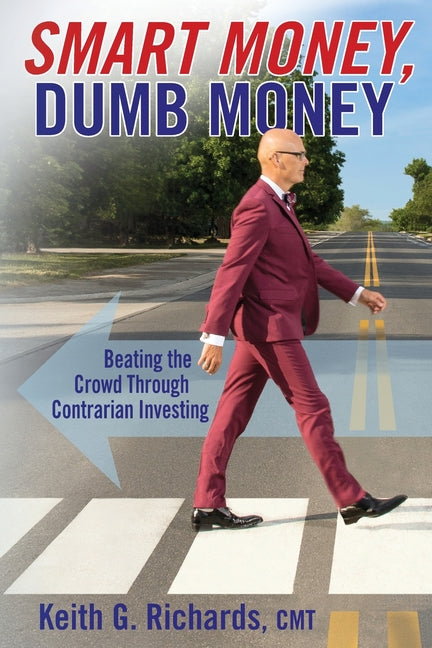 Book cover for SMART MONEY, Dumb Money: Beating the Crowd Through Contrarian Investing