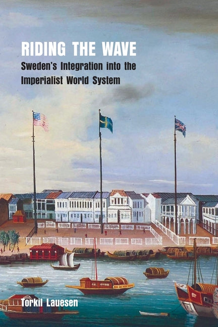Book cover for Riding the Wave: Sweden's Integration into the Imperialist World System
