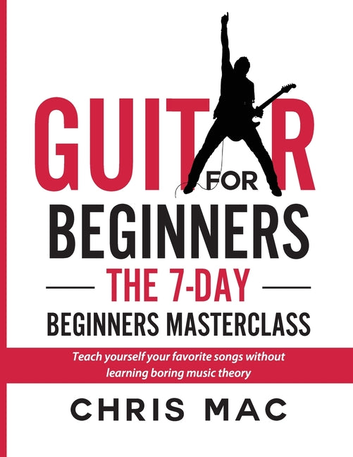 Book cover for Guitar for Beginners - The 7-day Beginner's Masterclass: Teach yourself your favorite songs without learning boring music theory!