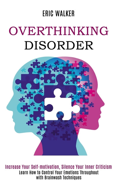 Book cover for Overthinking Disorder: Increase Your Self-motivation, Silence Your Inner Criticism (Learn How to Control Your Emotions Throughout with Brainwash Techn