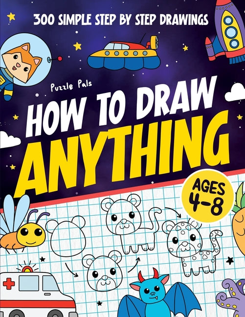 Book cover for How To Draw Anything: 300 Step By Step Drawings For Kids Ages 4 to 8