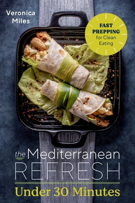 Book cover for The Mediterranean Refresh Under 30 Minutes: Fast Prepping for Clean Eating