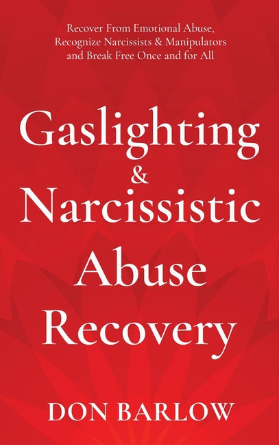 Book cover for Gaslighting & Narcissistic Abuse Recovery: Recover from Emotional Abuse, Recognize Narcissists & Manipulators and Break Free Once and for All