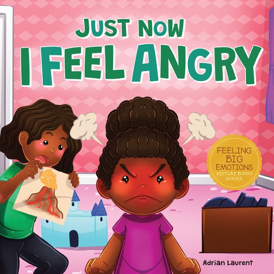 Book cover for Just Now I Feel Angry: A Kids Social Emotional Learning (SEL) Book about Anger and Frustration Feelings Awareness, Self-Management, Mindfulness and Se