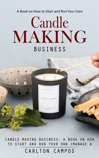 Book cover for Candle Making Business: A Book on How to Start and Run Your Own (Manage a Profitable Home-based Candle Making Business)