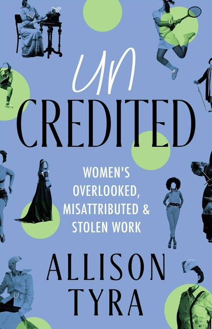 Book cover for Uncredited: Women's Overlooked, Misattributed, and Stolen Work