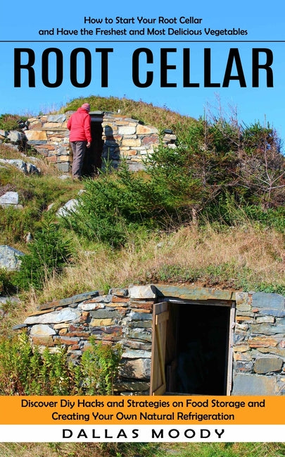 Book cover for Root Cellar: How to Start Your Root Cellar and Have the Freshest and Most Delicious Vegetables (Discover Diy Hacks and Strategies o