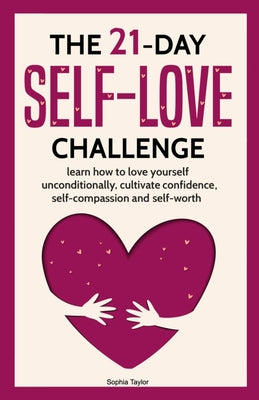 Book cover for The 21 Day Self-Love Challenge: Learn How to Love Yourself Unconditionally
