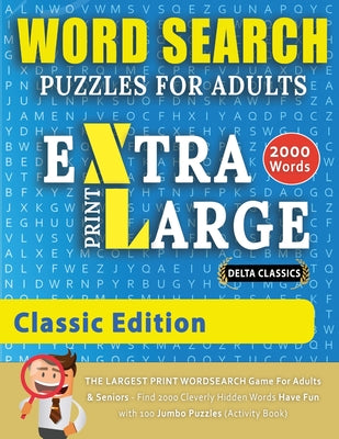 Book cover for WORD SEARCH PUZZLES EXTRA LARGE PRINT FOR ADULTS - CLASSIC EDITION - Delta Classics - The LARGEST PRINT WordSearch Game for Adults And Seniors - Find