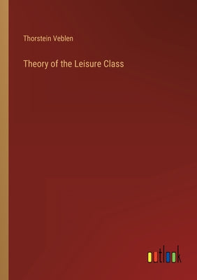 Book cover for Theory of the Leisure Class