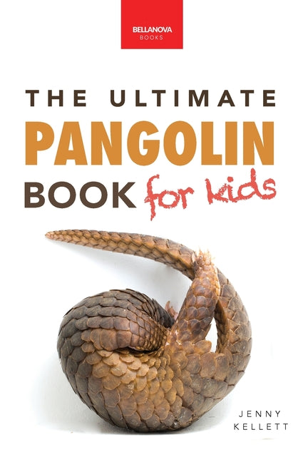 Book cover for Pangolins The Ultimate Book for Kids: Pangolin Facts, Endangered Mammal Photos, Quiz, STEM & Conservation Activities