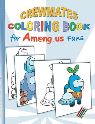 Book cover for Crewmates Coloring Book for Am@ng.us Fans: drawing, paintbook, painting, App, computer, pc, game, apple, videogame, kids, children, Impostor, Crewmate