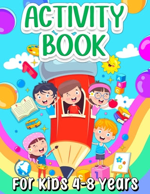 Book cover for Activity Book For Kids 4-8 Years Old: Fun Learning Activity Book For Girls And Boys Ages 5-7 6-9. Cool Activities And Engaging Games Book for Children