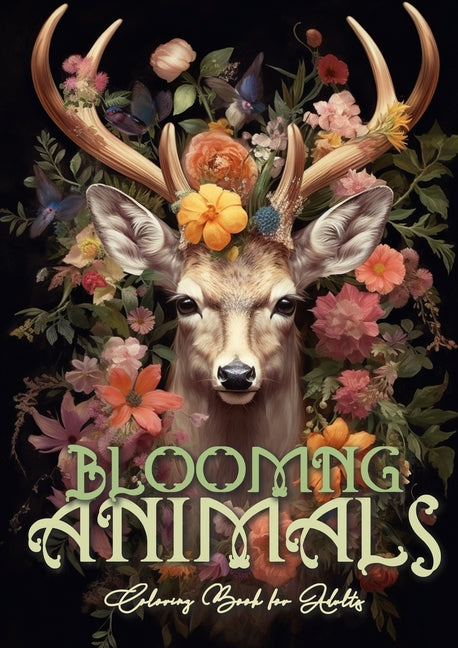 Book cover for Blooming Animals Coloring Book for Adults: Animals and Flowers Coloring Book Grayscale Animals Coloring Book for Adults - Flowers Coloring A4 64P