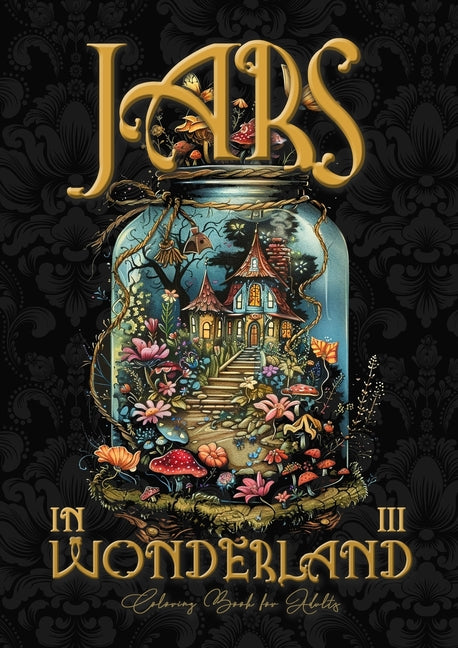 Book cover for Jars in Wonderland Coloring Book for Adults 3: Jars Grayscale coloring book surreal landscapes fantasy coloring book
