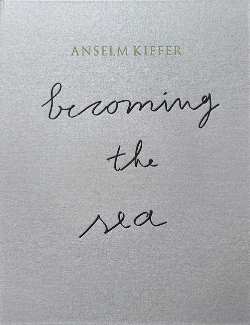 Book cover for Anselm Kiefer: Becoming the Sea