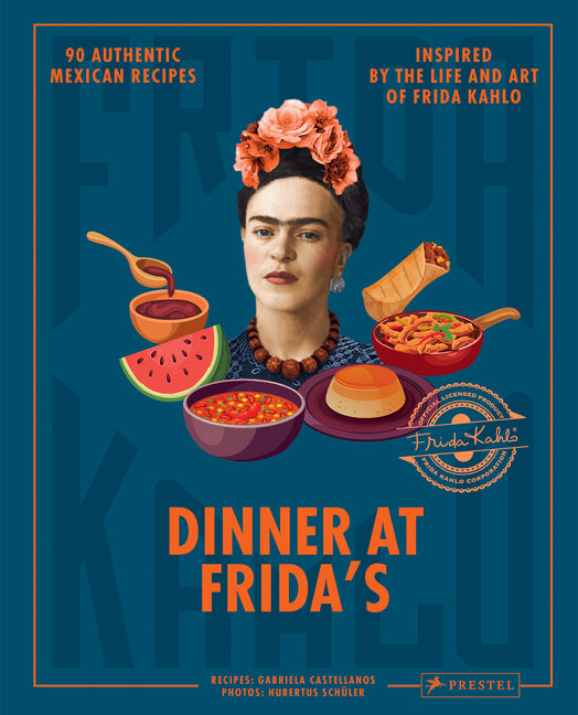 Book cover for Dinner at Frida's: 90 Authentic Mexican Recipes Inspired by the Life and Art of Frida Kahlo