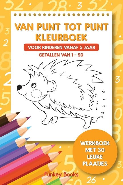 Book cover for Van punt tot punt kleurboek voor kinderen vanaf 5 jaar - Getallen van 1-50: Werkboek met 30 leuke plaatjes