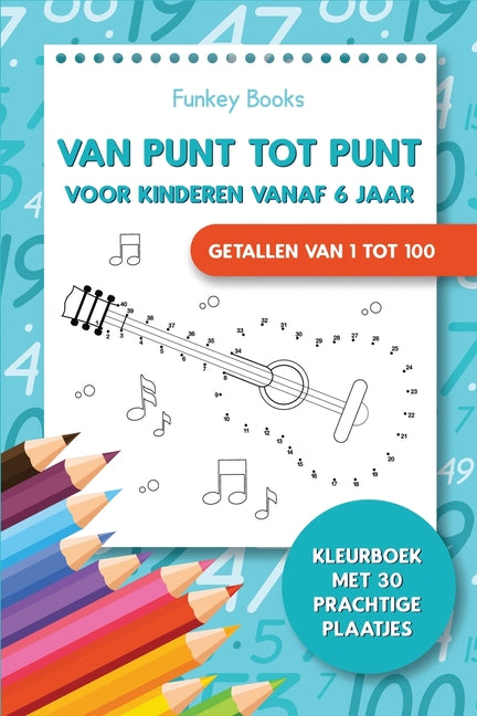 Book cover for Van punt tot punt voor kinderen vanaf 6 jaar - Getallen van 1 tot 100: Kleurboek met 30 prachtige plaatjes