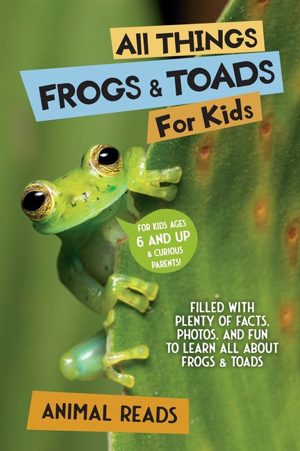Book cover for All Things Frogs & Toads For Kids: Filled With Plenty of Facts, Photos, and Fun to Learn all About Frogs & Toads