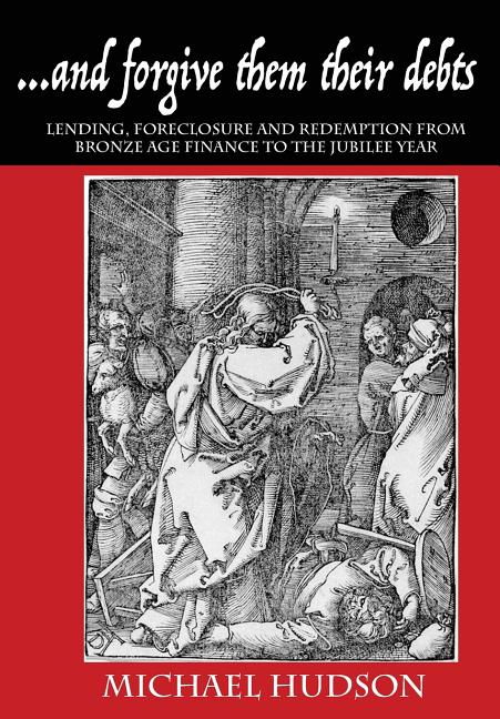 Book cover for ...and forgive them their debts: Lending, Foreclosure and Redemption From Bronze Age Finance to the Jubilee Year