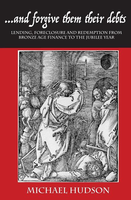 Book cover for ...and Forgive Them Their Debts: Lending, Foreclosure and Redemption from Bronze Age Finance to the Jubilee Year