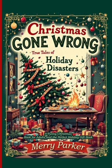 Book cover for Christmas Gone Wrong: True Tales of Holiday Disasters -A Funny Christmas Book for Adults and the Perfect Holiday Gift Book: A Collection of Funny Chri